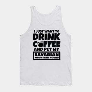 I just want to drink coffee and pet my Bavarian Mountain Hound Tank Top